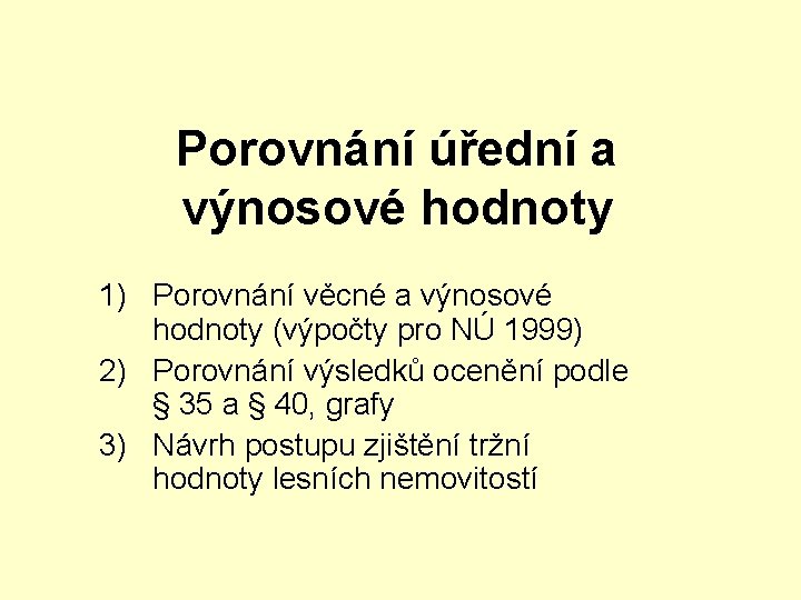 Porovnání úřední a výnosové hodnoty 1) Porovnání věcné a výnosové hodnoty (výpočty pro NÚ