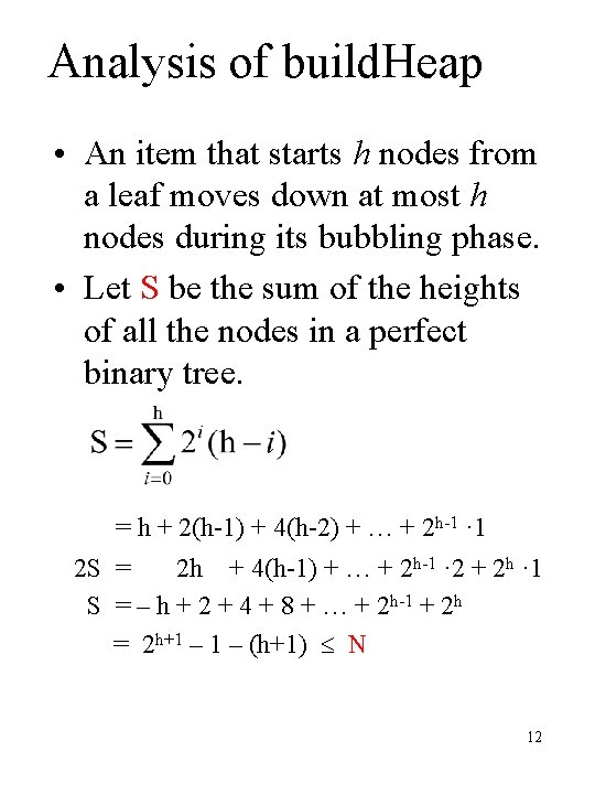 Analysis of build. Heap • An item that starts h nodes from a leaf