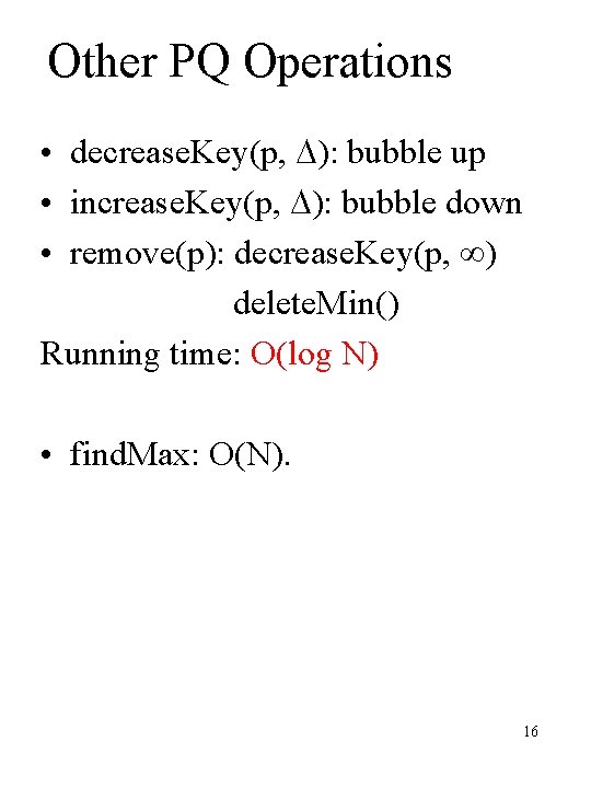 Other PQ Operations • decrease. Key(p, ): bubble up • increase. Key(p, ): bubble