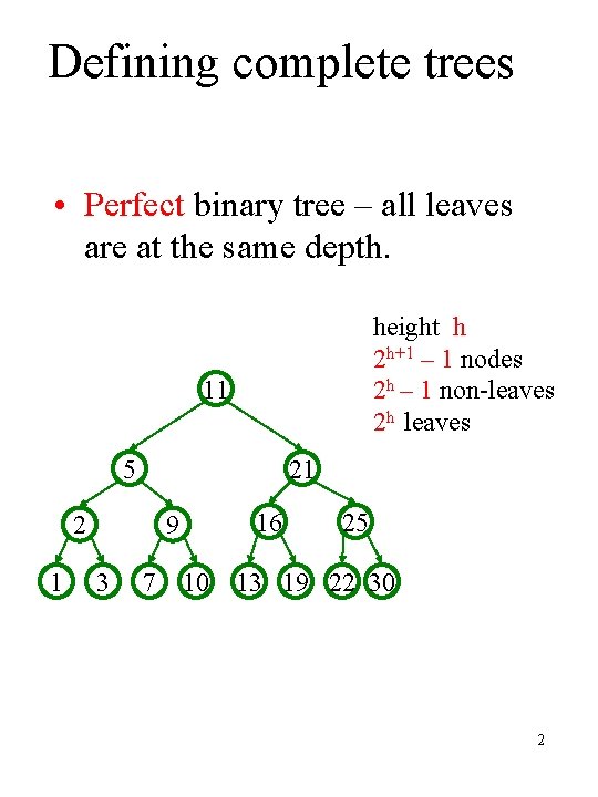 Defining complete trees • Perfect binary tree – all leaves are at the same