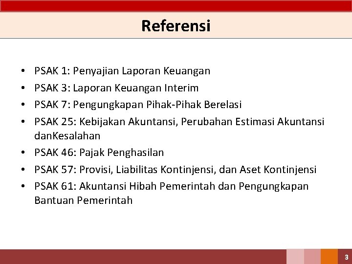 Referensi PSAK 1: Penyajian Laporan Keuangan PSAK 3: Laporan Keuangan Interim PSAK 7: Pengungkapan