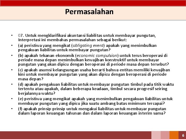 Permasalahan • • 07. Untuk mengklarifikasi akuntansi liabilitas untuk membayar pungutan, Interpretasi ini membahas