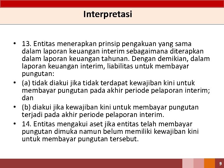 Interpretasi • 13. Entitas menerapkan prinsip pengakuan yang sama dalam laporan keuangan interim sebagaimana