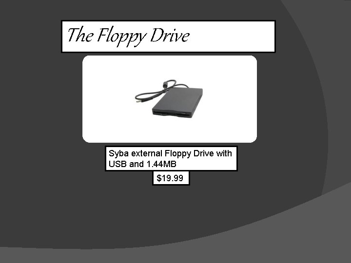 The Floppy Drive Syba external Floppy Drive with USB and 1. 44 MB $19.