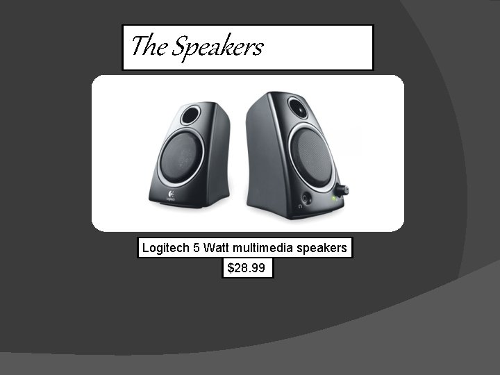 The Speakers Logitech 5 Watt multimedia speakers $28. 99 