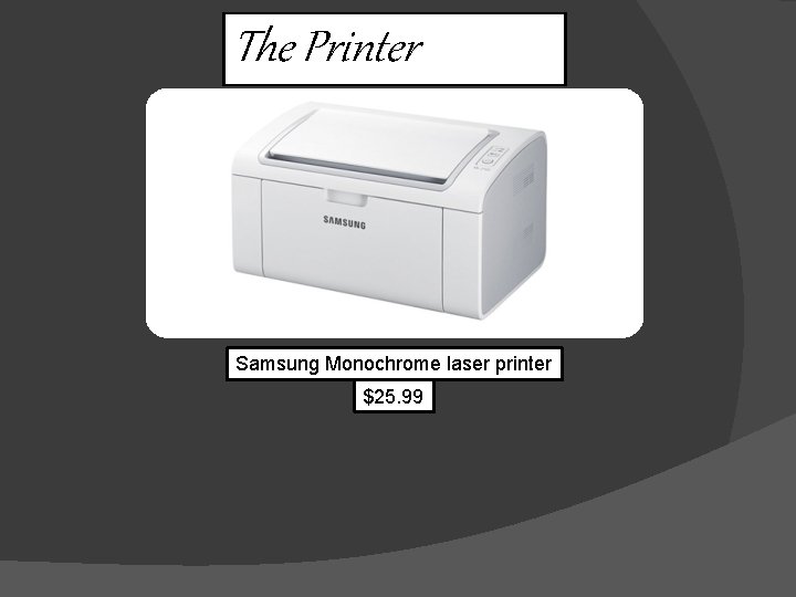 The Printer Samsung Monochrome laser printer $25. 99 