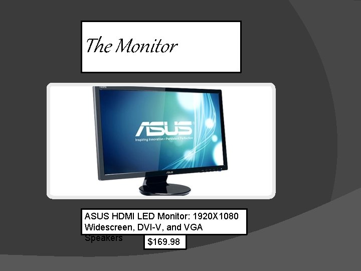 The Monitor ASUS HDMI LED Monitor: 1920 X 1080 Widescreen, DVI-V, and VGA Speakers