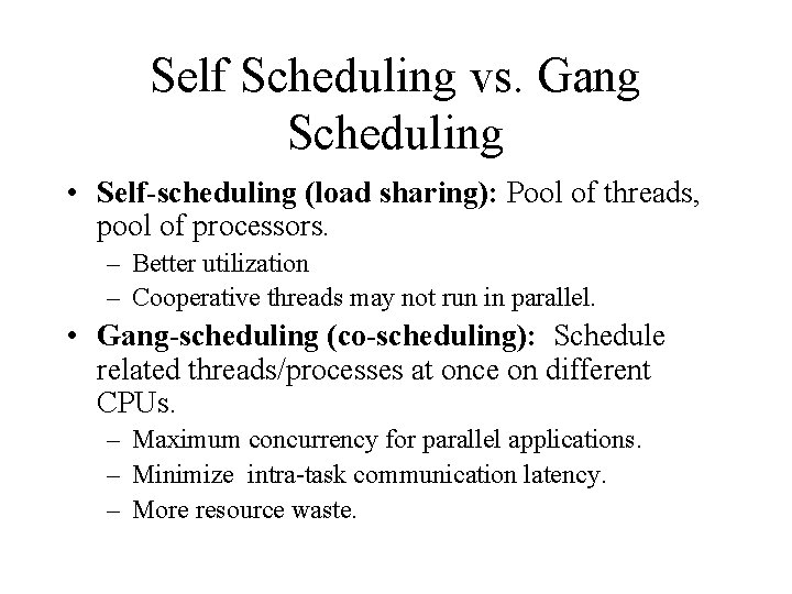 Self Scheduling vs. Gang Scheduling • Self-scheduling (load sharing): Pool of threads, pool of