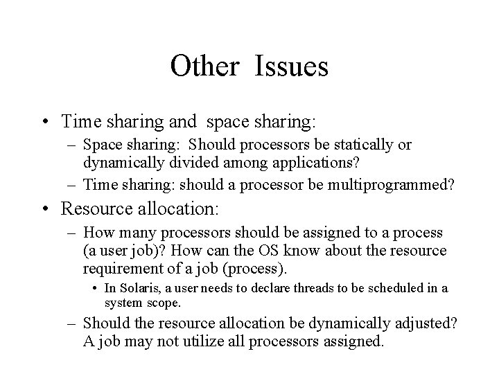 Other Issues • Time sharing and space sharing: – Space sharing: Should processors be