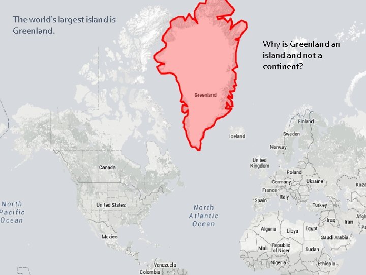 The world’s largest island is Greenland. Why is Greenland an island not a continent?