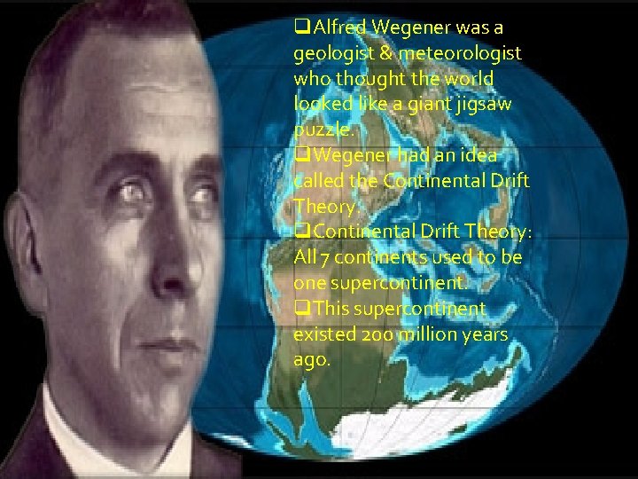 q. Alfred Wegener was a geologist & meteorologist who thought the world looked like