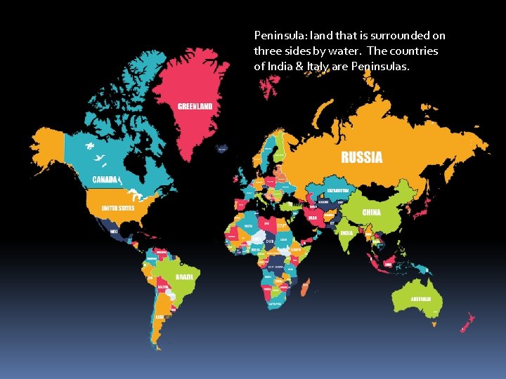 Peninsula: land that is surrounded on three sides by water. The countries of India