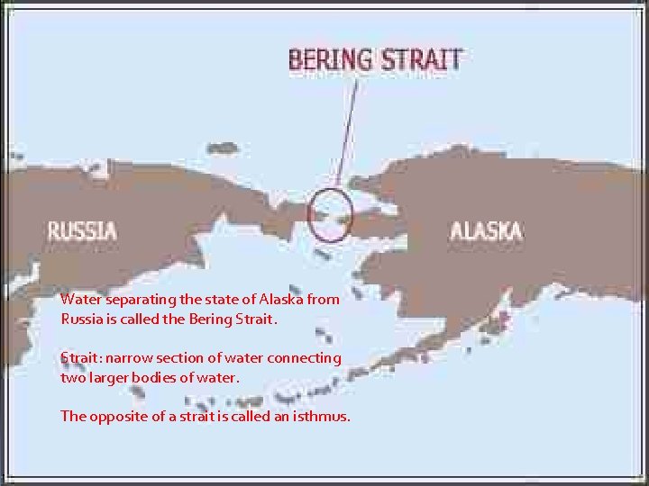 Water separating the state of Alaska from Russia is called the Bering Strait: narrow