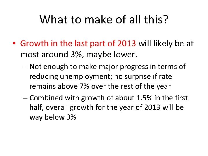 What to make of all this? • Growth in the last part of 2013