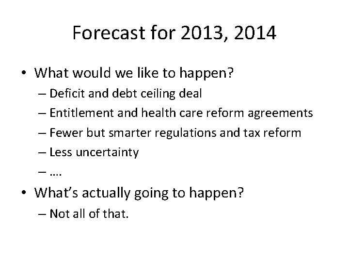 Forecast for 2013, 2014 • What would we like to happen? – Deficit and