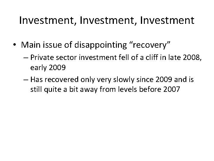 Investment, Investment • Main issue of disappointing “recovery” – Private sector investment fell of