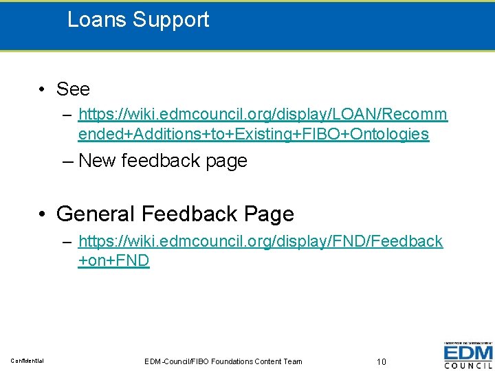 Loans Support • See – https: //wiki. edmcouncil. org/display/LOAN/Recomm ended+Additions+to+Existing+FIBO+Ontologies – New feedback page