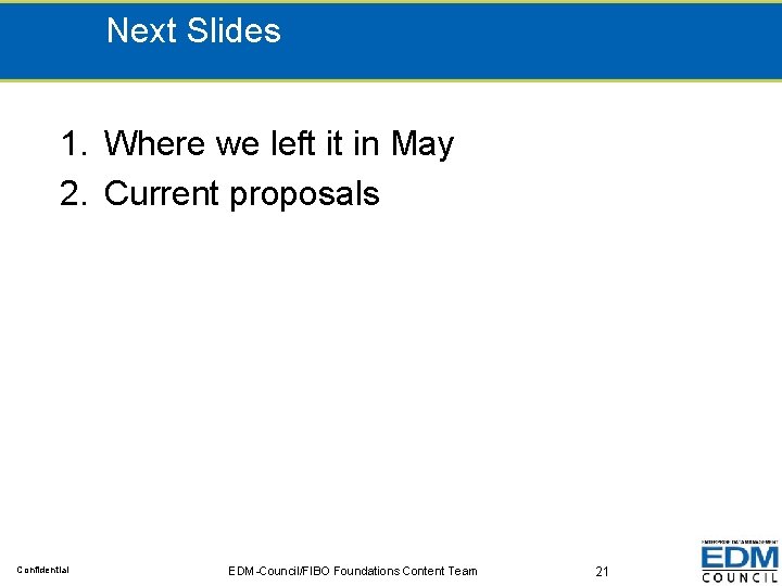 Next Slides 1. Where we left it in May 2. Current proposals Confidential EDM-Council/FIBO