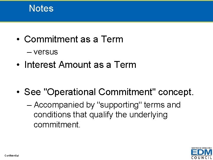 Notes • Commitment as a Term – versus • Interest Amount as a Term