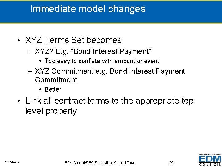 Immediate model changes • XYZ Terms Set becomes – XYZ? E. g. “Bond Interest