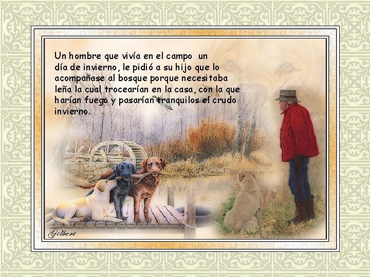 Un hombre que vivía en el campo un día de invierno, le pidió a