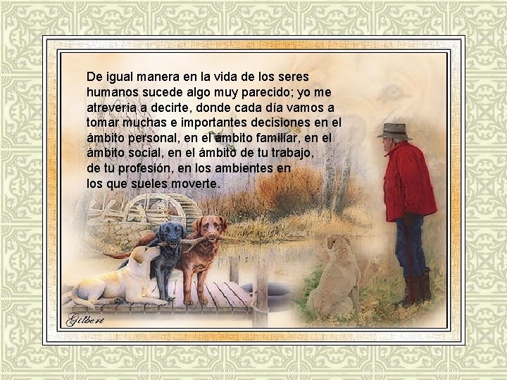 De igual manera en la vida de los seres humanos sucede algo muy parecido;