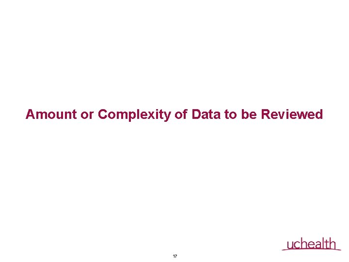 Amount or Complexity of Data to be Reviewed 17 Amount or Complexity of Data to be Reviewed 17