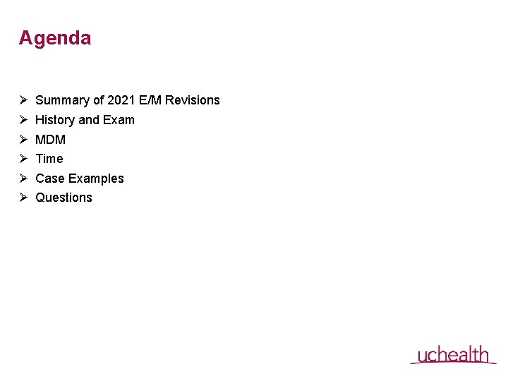 Agenda Ø Ø Ø Summary of 2021 E/M Revisions History and Exam MDM Time Agenda Ø Ø Ø Summary of 2021 E/M Revisions History and Exam MDM Time