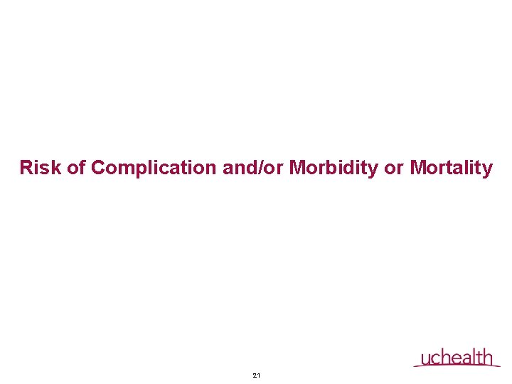 Risk of Complication and/or Morbidity or Mortality Number & Complexity of Problems Addressed 21 Risk of Complication and/or Morbidity or Mortality Number & Complexity of Problems Addressed 21