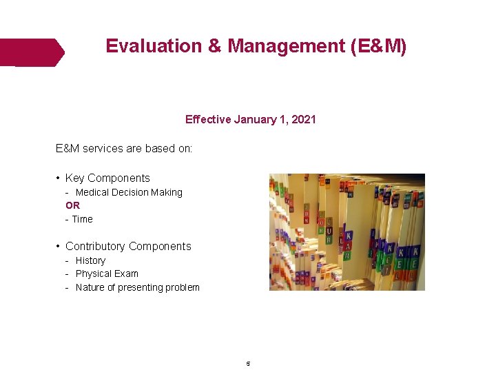 Evaluation & Management (E&M) Effective January 1, 2021 E&M services are based on: • Evaluation & Management (E&M) Effective January 1, 2021 E&M services are based on: •