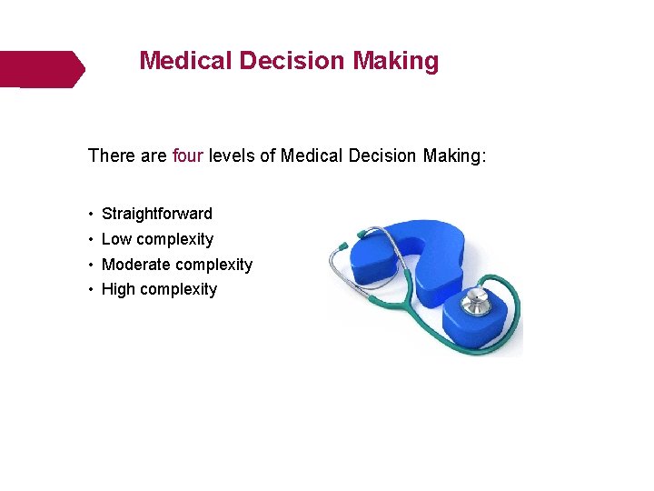 Medical Decision Making There are four levels of Medical Decision Making: • • Straightforward Medical Decision Making There are four levels of Medical Decision Making: • • Straightforward