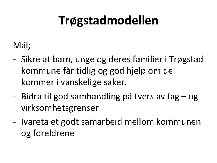 Trøgstadmodellen Mål; - Sikre at barn, unge og deres familier i Trøgstad kommune får