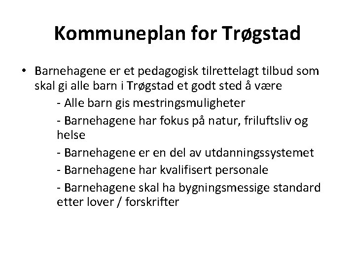 Kommuneplan for Trøgstad • Barnehagene er et pedagogisk tilrettelagt tilbud som skal gi alle