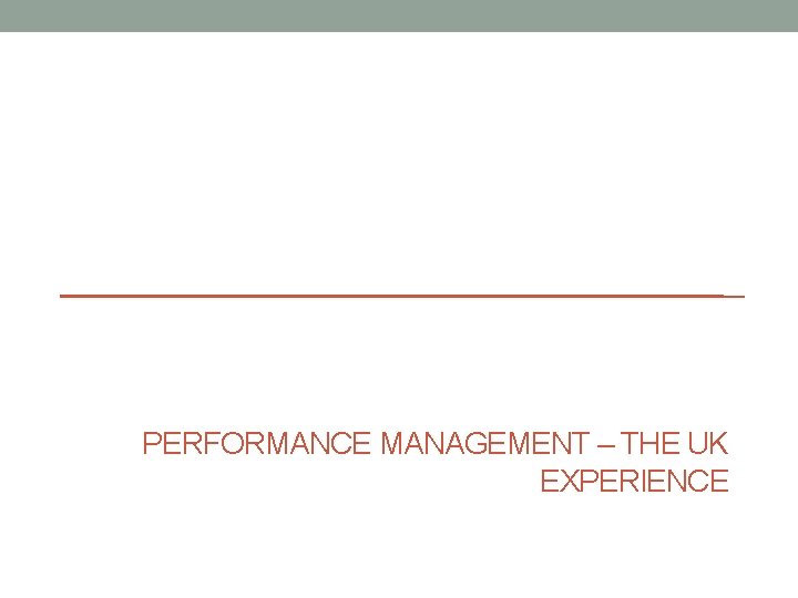 PERFORMANCE MANAGEMENT – THE UK EXPERIENCE 