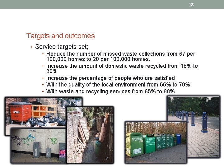 18 Targets and outcomes • Service targets set; • Reduce the number of missed