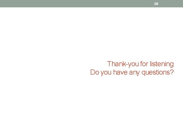 26 Thank-you for listening Do you have any questions? 