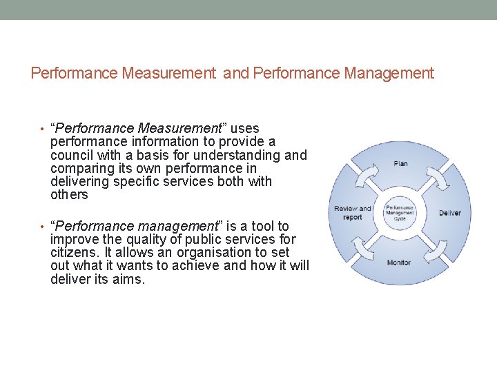 Performance Measurement and Performance Management • “Performance Measurement” uses performance information to provide a