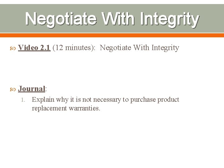 Negotiate With Integrity Video 2. 1 (12 minutes): Negotiate With Integrity Journal: 1. Explain