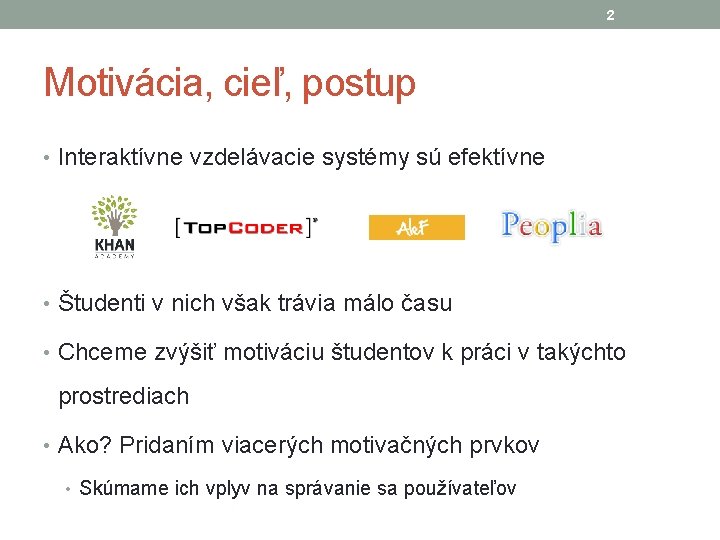 2 Motivácia, cieľ, postup • Interaktívne vzdelávacie systémy sú efektívne • Študenti v nich