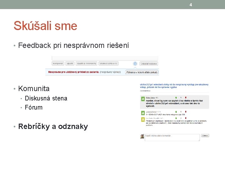 4 Skúšali sme • Feedback pri nesprávnom riešení • Komunita • Diskusná stena •