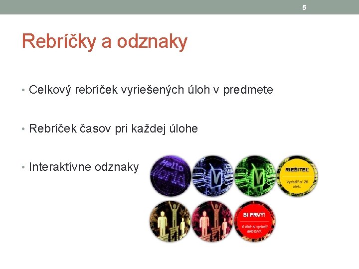 5 Rebríčky a odznaky • Celkový rebríček vyriešených úloh v predmete • Rebríček časov