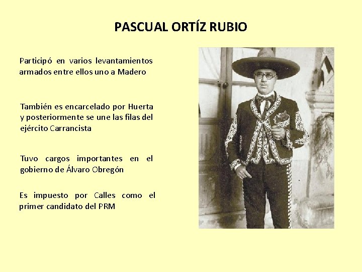 PASCUAL ORTÍZ RUBIO Participó en varios levantamientos armados entre ellos uno a Madero También