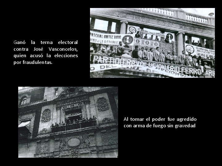 Ganó la terna electoral contra José Vasconcelos, quien acusó la elecciones por fraudulentas. Al