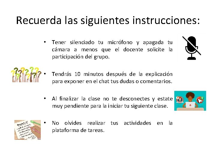 Recuerda las siguientes instrucciones: • Tener silenciado tu micrófono y apagada tu cámara a