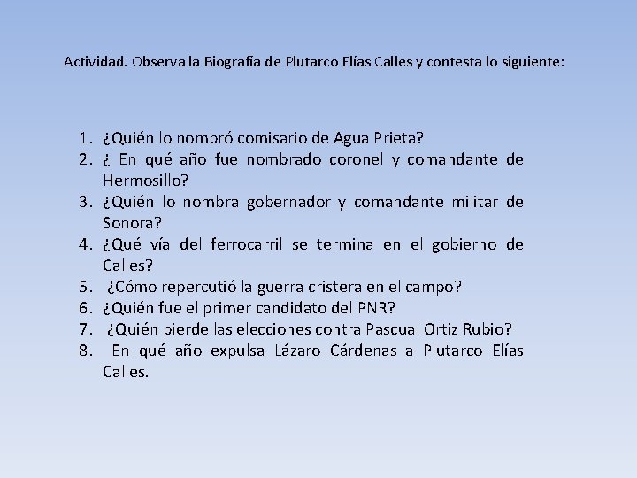 Actividad. Observa la Biografía de Plutarco Elías Calles y contesta lo siguiente: 1. ¿Quién