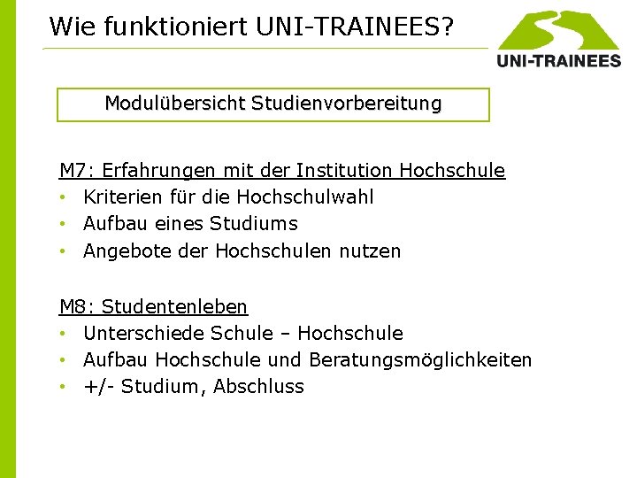 Wie funktioniert UNI-TRAINEES? Modulübersicht Studienvorbereitung M 7: Erfahrungen mit der Institution Hochschule • Kriterien