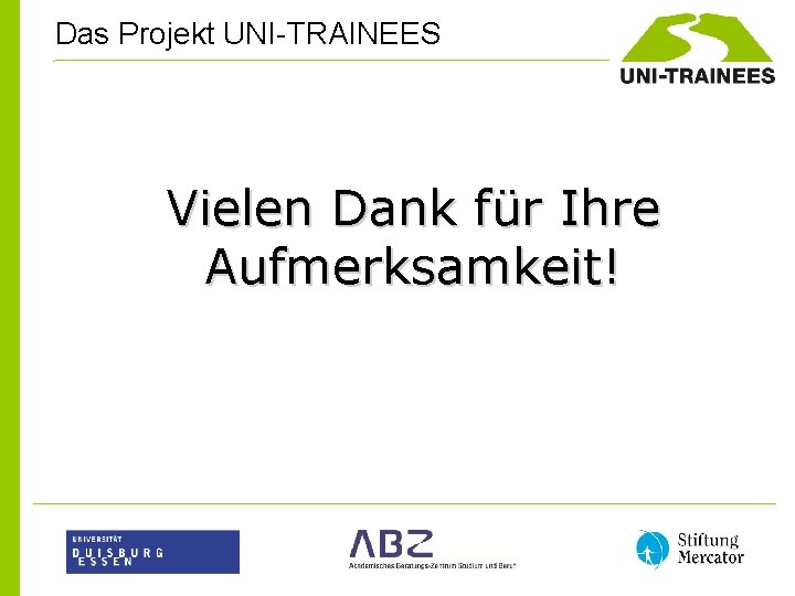 Das Projekt UNI-TRAINEES Vielen Dank für Ihre Aufmerksamkeit! 