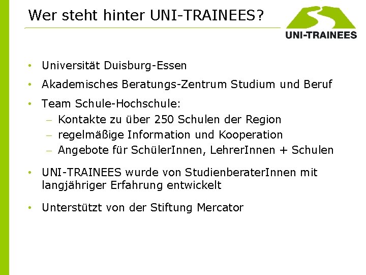 Wer steht hinter UNI-TRAINEES? • Universität Duisburg-Essen • Akademisches Beratungs-Zentrum Studium und Beruf •