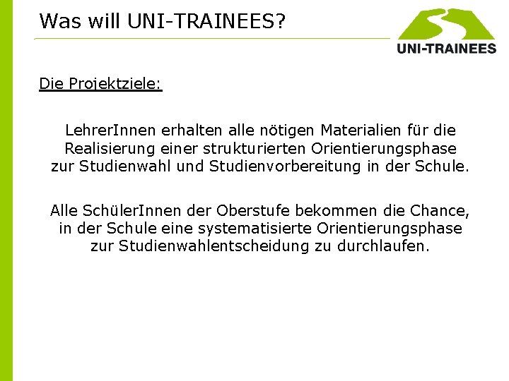 Was will UNI-TRAINEES? Die Projektziele: Lehrer. Innen erhalten alle nötigen Materialien für die Realisierung