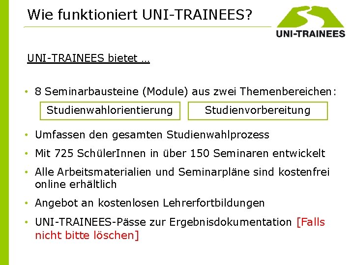 Wie funktioniert UNI-TRAINEES? UNI-TRAINEES bietet … • 8 Seminarbausteine (Module) aus zwei Themenbereichen: Studienwahlorientierung